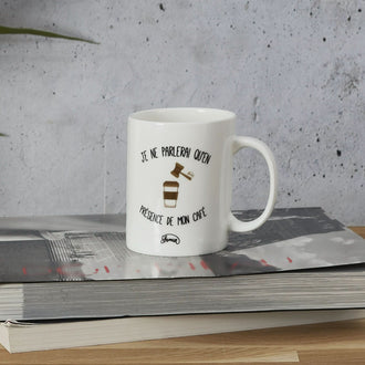 MUG JE NE PARLERAI QU'EN PRESENCE DE MON CAFE
